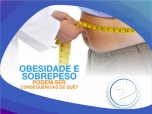 Obesidade e sobrepeso podem ser conseqüências de quê?